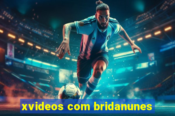 xvideos com bridanunes